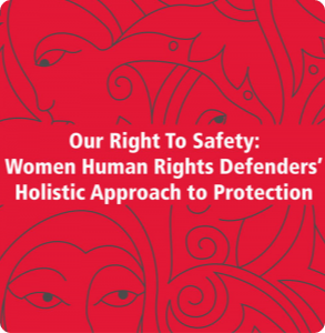 Our right to safety: Women Human Rights Defenders’ Holistic Approach to Protection