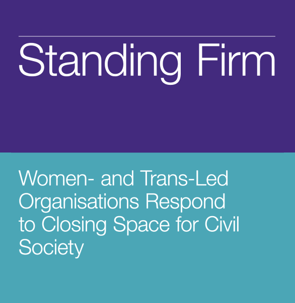 STANDING FIRM: WOMEN AND TRANS-LED ORGANISATIONS RESPOND TO CLOSING SPACE FOR CIVIL SOCIETY